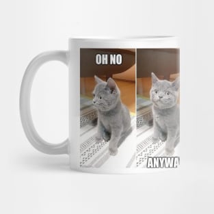 Cat: Oh no. Anyway. Mug